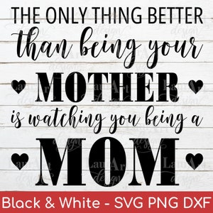 Dia das Mães SVG A única coisa melhor do que ser sua mãe é ver você sendo mãe. Caneca Sublimação PNG Presente de mãe para filha
