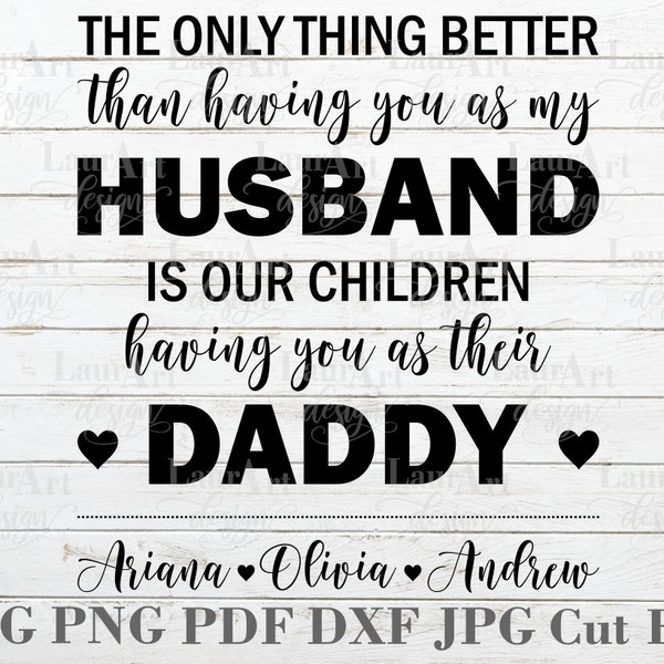 Father's Day SVG The Only Thing Better Than Having You As My Husband Is Our Children Having You As Their Daddy For Decal Shirt Transfer Card