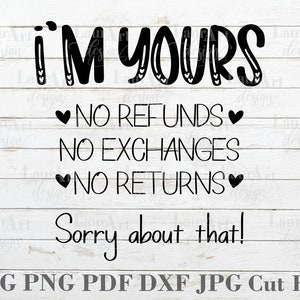 Ik ben van jou Geen restitutie Valentijnsdag SVG Geen uitwisselingen retourneert Cut-bestand voor Shirt Transfer Decal Kids Volwassenen Grappige Kaart Cadeau Sublimatie PNG