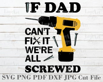 If Dad Can't Fix It We're All Screwed SVG Drill Screws File For Poster Shirt Transfer Card Gift Vinyl Decal Sublimation Father's Day 2022