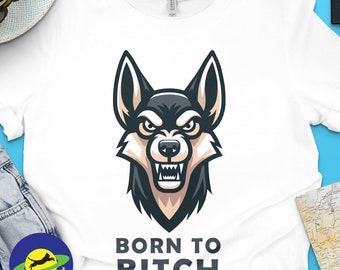 Born To Bitch, angry snarling barking bitch, funny graphic t-shirt for dog lovers.