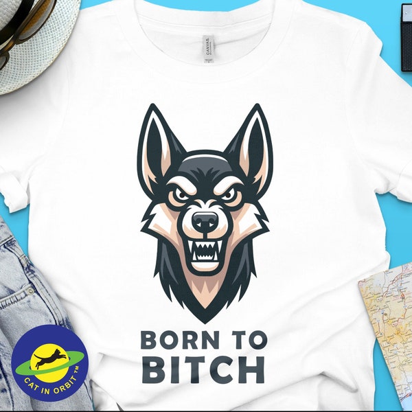 Born To Bitch, angry snarling barking bitch, funny graphic t-shirt for dog lovers.
