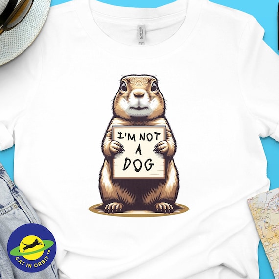 Funny Prairie Dog T-Shirt, I'm Not A Dog Cute Animal Pun Tee, Whimsical Nature Shirt, Unique Pet Lover Gift