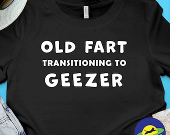 Old Fart transitioning to Geezer, funny graphic t-shirt, for senior old men with a sense of humor about aging