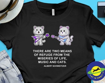 Music and Cats funny graphic t-shirt, for all music lovers and cat lovets, based on Albert Schweitzer's famous quote.