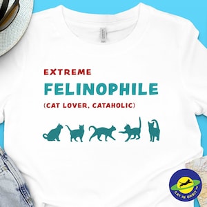 Extreme Felinophile Cat Lover Cataholic funny graphic t-shirt for cat lovers
