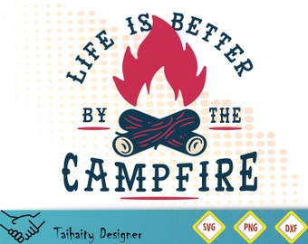 Life is better by the campfire svg, dxf, png file/ Printable/ SVG cut file/ Vector/ Digital/ Print/ Instant download