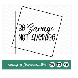Be Savage Not Average/SVG/PNG/Cut File/Silhouette/Cricut/instant download/digital