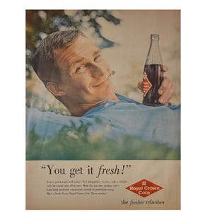 May include: A vintage advertisement featuring a person in a blue shirt holding a glass bottle of Royal Crown Cola. The text reads: You get it fresh! You've got it made with today's RC! Royal Crown Cola, the fresher refresher, is printed below.