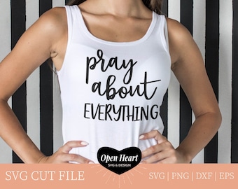 Pray About Everything, Christian SVG for Women, Philippians 4:6 Scripture Cut File for Cricut & Silhouette, Developing a Strong Prayer Life