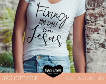 Fixing My Eyes on Jesus Hebrews 12:2 Bible Verse SVG Cut File | Perfecter of My Faith | DIY Craft Project Gift Idea for Her