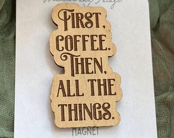 First Coffee! Wood Magnet| Coffee Lover Gifts| Coffee Accessories| Fridge Magnets| Unique Magnets| Coffee Art| Funny Coffee Magnet