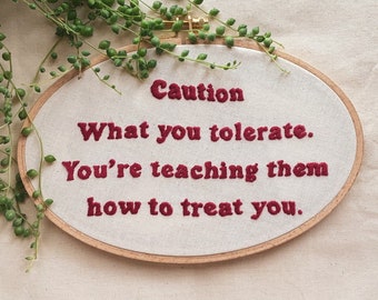 Fiber art decor |Embroidered message ’’What you tolerate,you’re teaching them how to treat you’’| Embroidered hoop|Hand embroidery