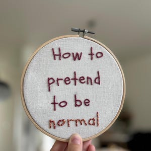 Hand Embroidered Hoop Art: &quot;How to Pretend to be Normal&quot; Quote