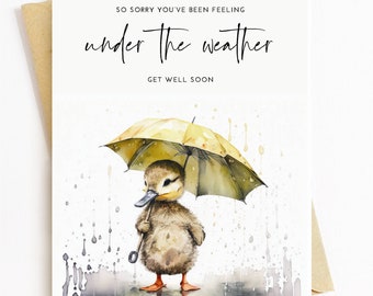 May include: A watercolor illustration of a duckling holding a yellow umbrella in the rain. The text "So sorry you've been feeling under the weather. Get well soon." is written above the duckling.
