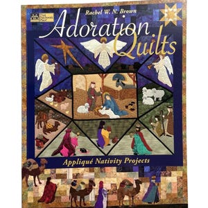 May include: A book cover titled "Adoration Quilts" by Rachel W. N. Brown. The cover features a patchwork design with angels, stars, and scenes from the Nativity. The text "Appliqué Nativity Projects" is also visible.