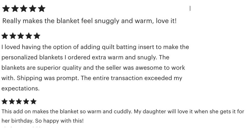 May include: Five-star review for a blanket. The reviewer states that the blanket is snuggly and warm, and that they loved the option of adding quilt batting to make it extra warm. They also mention that the blankets are superior quality and that the seller was awesome to work with. The reviewer also states that shipping was prompt and that the entire transaction exceeded their expectations.