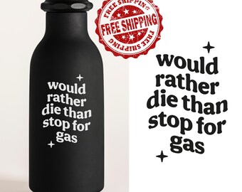 Would Rather Die Than Stop for Gas Decal | Funny Vinyl Sticker for Car, Laptop, Water Bottle | Permanent Vinyl | Free Shipping