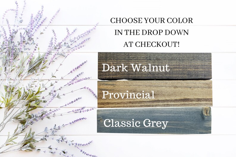 May include: Image showcasing three wood samples in Dark Walnut, Provincial, and Classic Grey. Text above reads "CHOOSE YOUR COLOR IN THE DROP DOWN AT CHECKOUT!" Lavender sprigs are in the background.