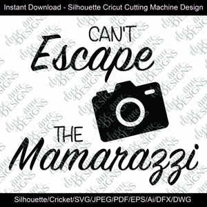 SVG / DXF - Can&#39;t Escape the Mamarazzi -  Instant Download  Silhouette Cricut cut Cutting Machine Design  (Cute Vector Art / Saying)