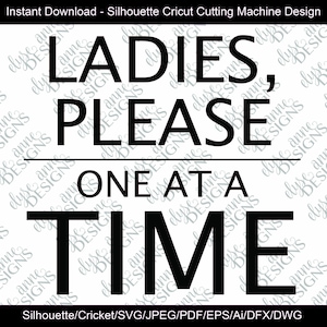 May include: Black and white text graphic design that reads "Ladies, Please One at a Time".