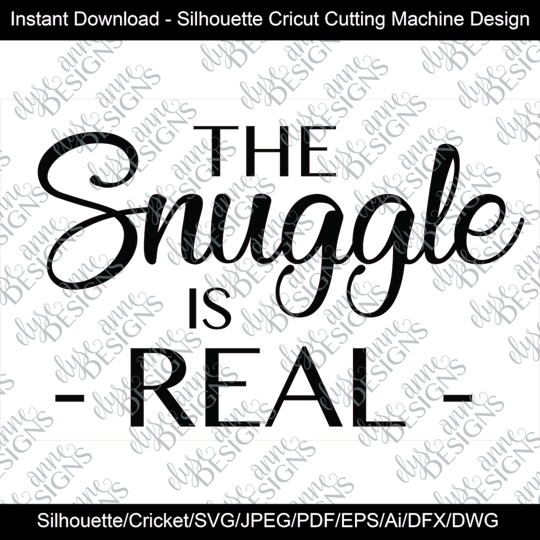 SVG / DXF the Snuggle is Real Instant Download Silhouette Cricut Baby