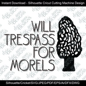 May include: Black and white silhouette design of a morel mushroom with the text "Will Trespass For Morels".