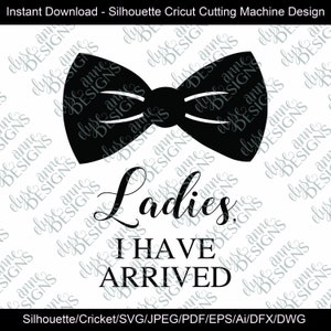 SVG / DXF - Ladies I Have Arrived - Instant Download Silhouette Cricut (Art/Saying) Baby Shower Gift - Newborn - Funny- Birth Announcement