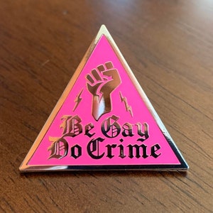 Be Gay Do Crime Pin -- Pink Triangle Pin -- Hard Enamel Pin