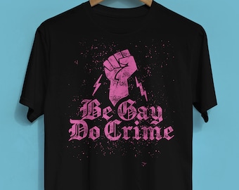 Maglietta "Be Gay Do Crime"