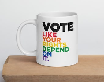 LGBTQ Vote Mug - Vote like your rights depend on it! - Rainbow Pride Mug