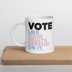 Trans Pride Vote Mug - Vote like your rights depend on it! - LGBTQ Vote Mug - Transgender Pride Mug