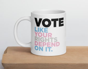 Trans Pride Vote Mug - Vote like your rights depend on it! - LGBTQ Vote Mug - Transgender Pride Mug