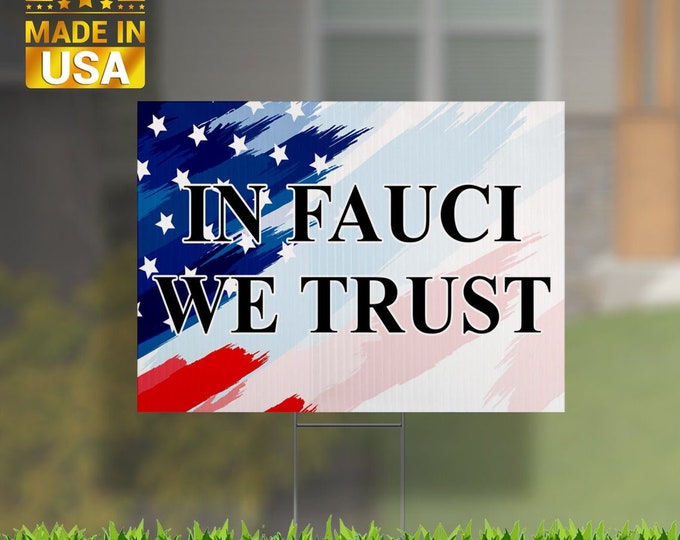 In Fauci We Trust yard sign UV Print Corrugated Plastic Sheets 24" x 18" for Indoor & Outdoor