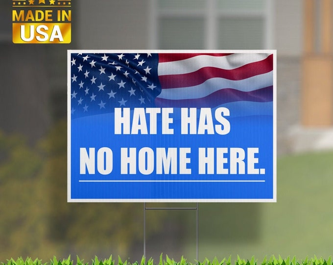 Hate has no home here yard sign UV Print Corrugated Plastic Sheets 24" x 18" for Indoor & Outdoor