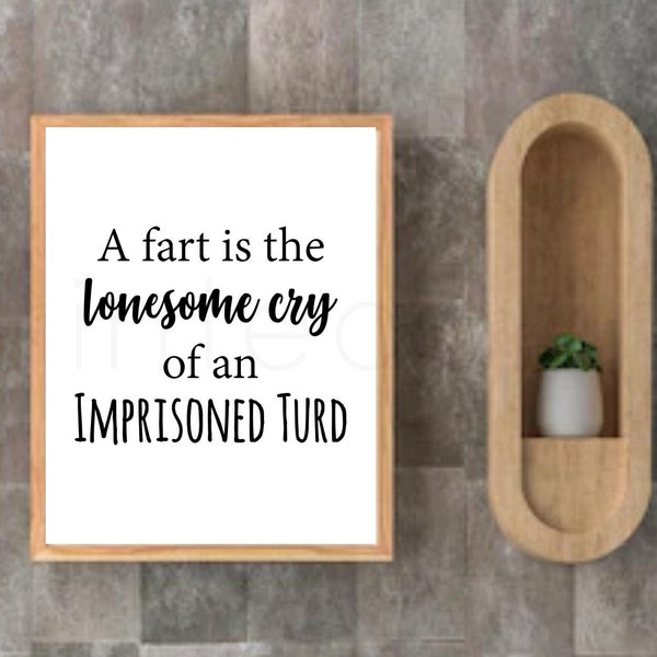 Fart Sign | Funny Bathroom Sign | Fart is the Lonesome Cry | Imprisoned Turd | Funny Poop Print | Toilet Humor Decor