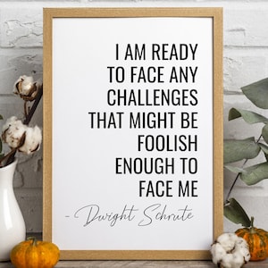Dwight Schrute Quote Typography Print, Motivational Office Prints, I Am Ready To Face Any Challenges, The Office TV Show Wall Art, B&W