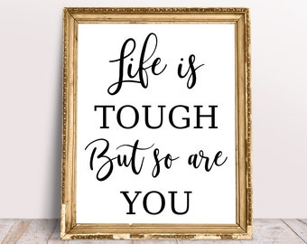 Life is Tough But So Are You, Motivational Poster, Inspirational Print, Uplifting Art, Gift for Friend, Printable Wall Artwork, 8x10