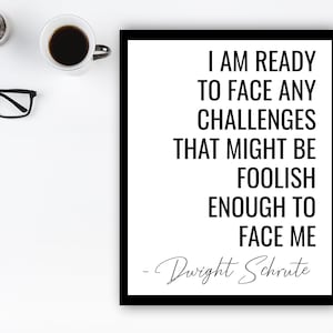 Dwight Schrute Quote Typography Print, Motivational Office Prints, I Am Ready To Face Any Challenges, The Office TV Show Wall Art, B&W