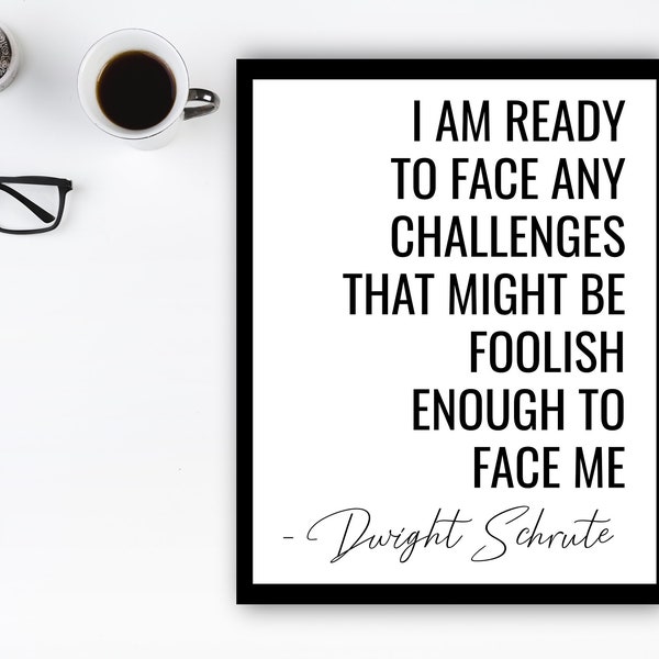 Dwight Schrute Quote Typography Print, Motivational Office Prints, I Am Ready To Face Any Challenges, The Office TV Show Wall Art, B&W