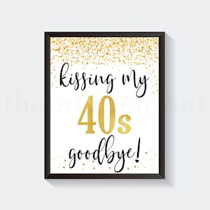 40th Birthday Sign, Gold 40thParty Decor, Gold Glitter, Kissing My 40s Goodbye, Funny Birthday Decoration, Cheers to 40 Years, Happy 40th