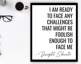Dwight Schrute Quote Typography Print, Motivational Office Prints, I Am Ready To Face Any Challenges, The Office TV Show Wall Art, B&W
