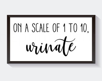 On A Scale Of 1 To 10 Urinate | Funny Bathroom Sign | Bathroom Decor | Funny Pee Sign | Above Toilet Decor | Bathroom Wall Sign |