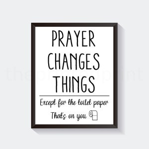 Prayer Changes Things Except the Toilet Paper Funny Bathroom Print, Washroom Wall Decor, TP Sign, Toilet Humor