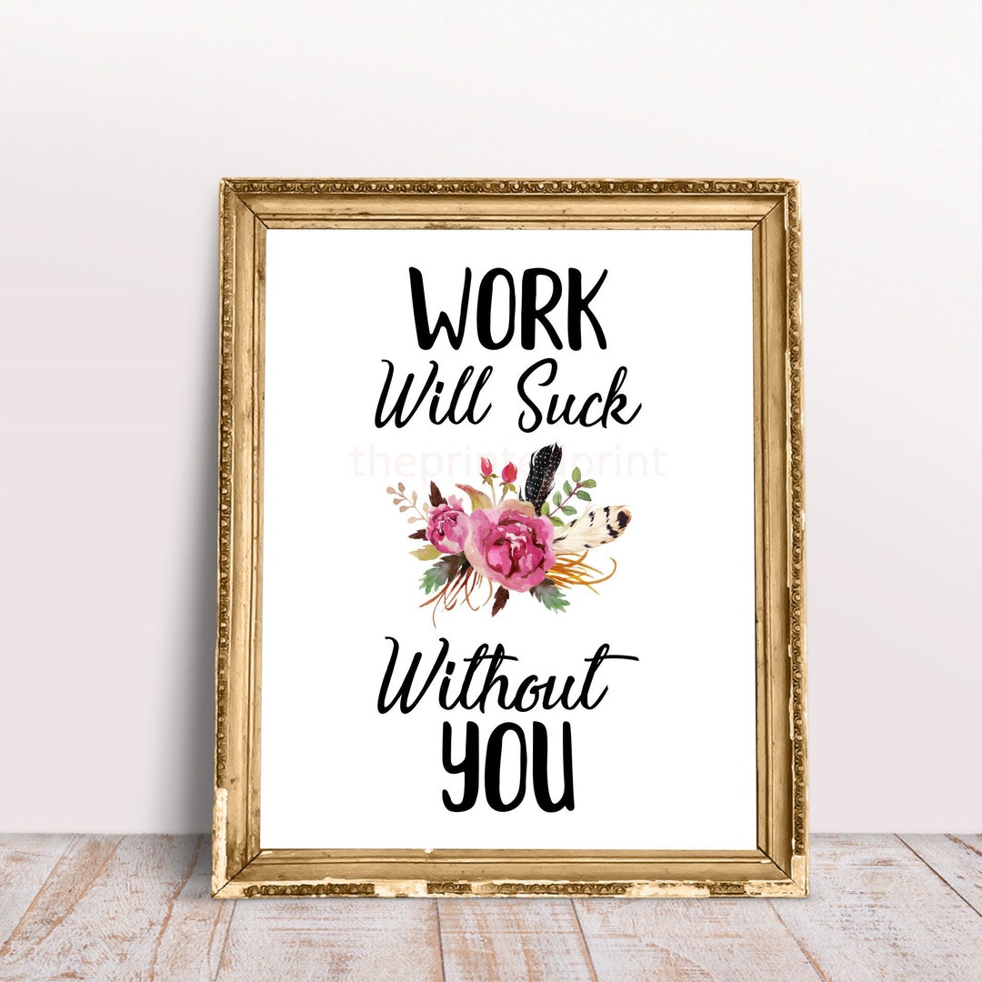 Work Will Suck Without You, Coworker Print, Goodbye Gift, Coworker Gift,  Retirement Gift, Employee Gift, Retirement Print, Boss Gift, Floral 