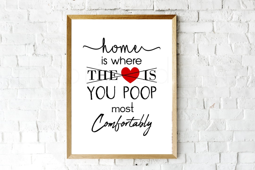 Home is Where You Poop Most Comfortably, Bathroom Sign, Restroom Sign, Bathroom Humor, Bathroom