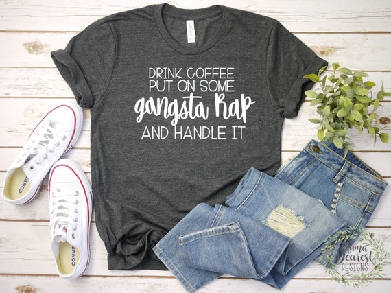 Download Drink Coffee Put On Some Gangsta Rap Handle It Motherhood Etsy