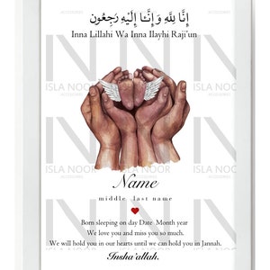 May include: A white framed print featuring a watercolour illustration of two hands holding a pair of baby feet with angel wings. The text "Inna Lillahi Wa Inna Ilayhi Raji'un" is at the top of the print. The text "Name" is below the illustration, with spaces for a middle name and last name. The text "Born sleeping on day Date Month year" is below the name. The text "We love you and miss you so much." is below the date. The text "We will hold you in our hearts until we can hold you in Jannah. Insha'allah." is at the bottom of the print.