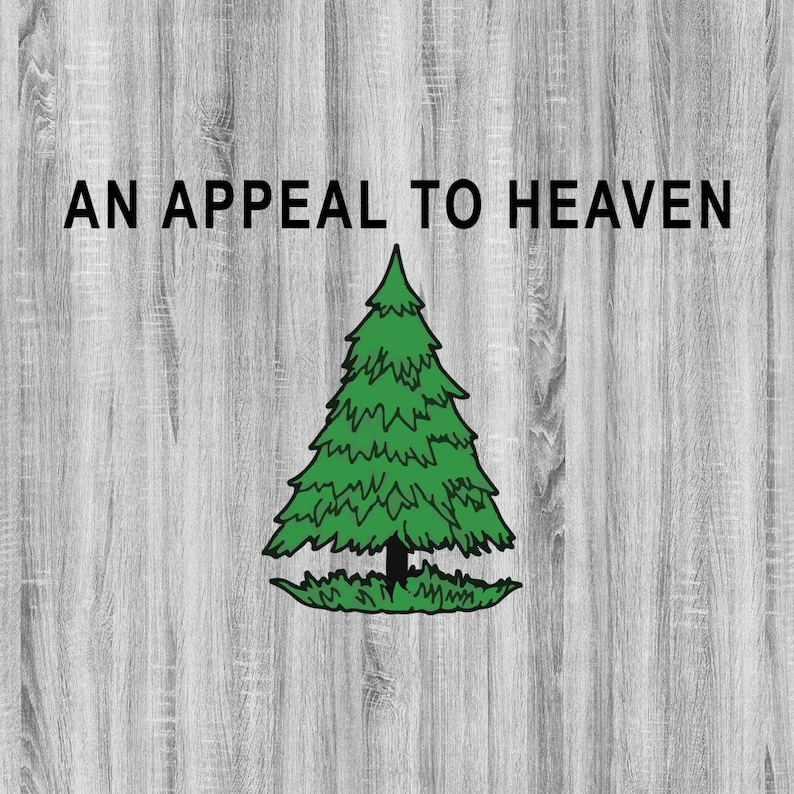 May include: A green pine tree on a woodgrain background with the text "AN APPEAL TO HEAVEN" above the tree.