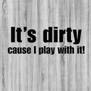 It's dirty cause I play with it SVG Bundle, 4x4 SVG Bundle, Offroad SVG Bundle, Outdoor Life svg, Outdoors svg, svg, png, dxf, eps